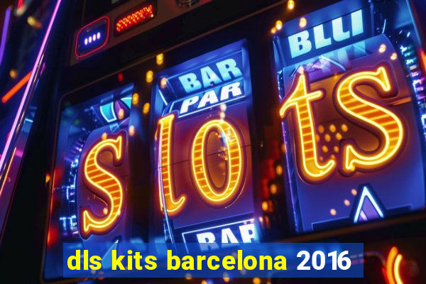 dls kits barcelona 2016